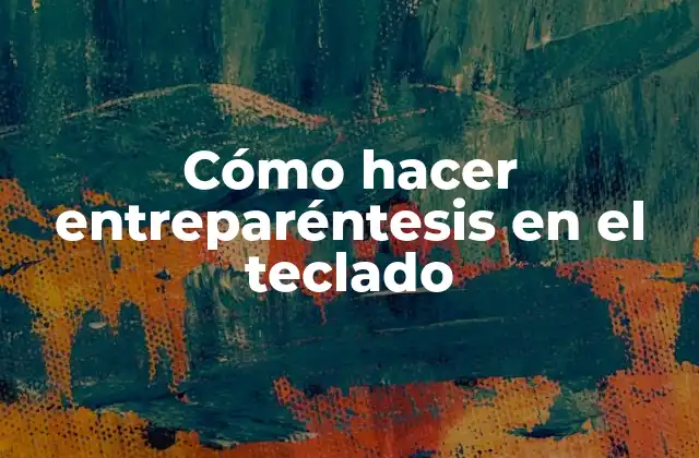 ¿Qué son los entreparéntesis en el teclado?