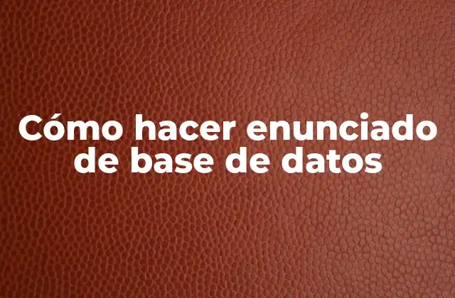 Cómo Hacer Enunciado de Base de Datos