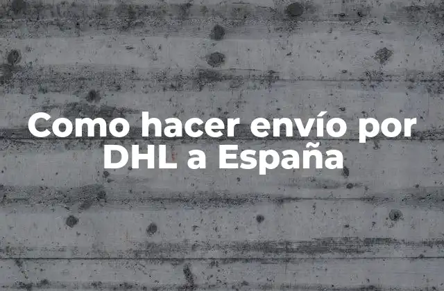 Como Hacer Envío por Dhl a España