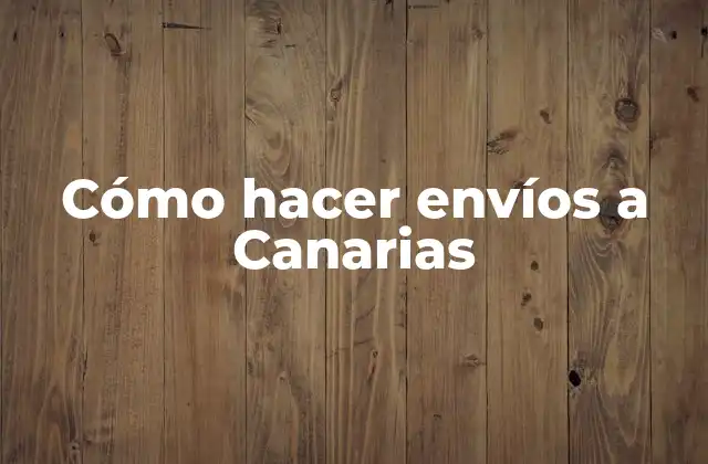 Cómo Hacer Envíos a Canarias