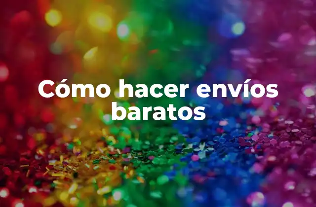 Cómo Hacer Envíos Baratos