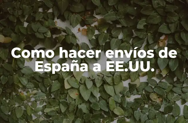 Como Hacer Envíos de España a Ee.uu.