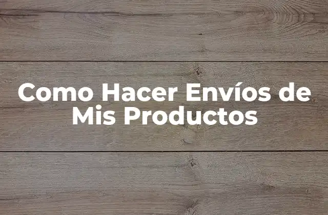 ¿Qué es un Envío de Producto y para Qué Sirve?