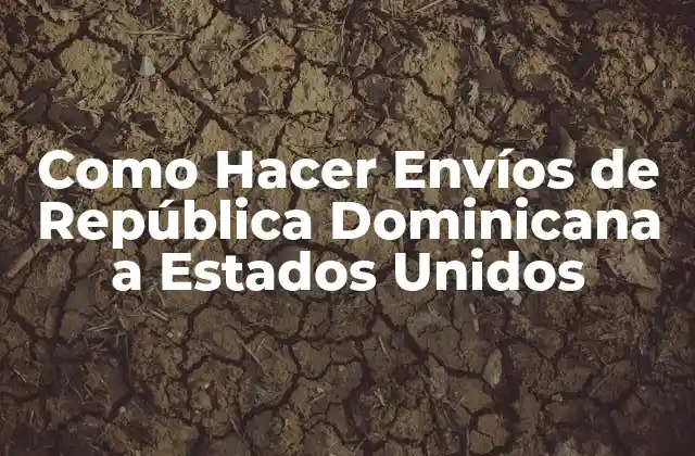 Como Hacer Envíos de República Dominicana a Estados Unidos