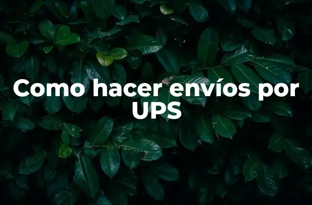Como Hacer Envíos por Ups