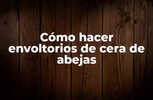 Cómo Hacer Envoltorios de Cera de Abejas