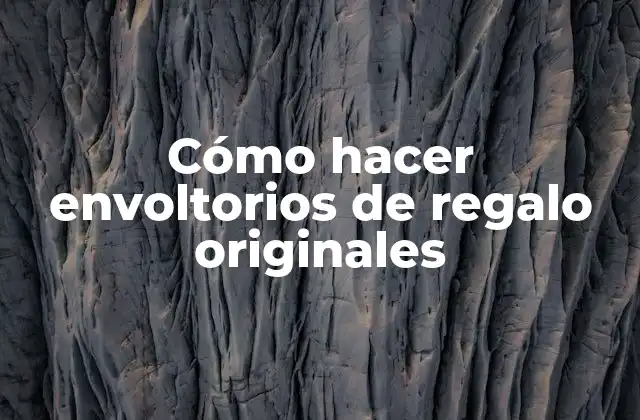 Cómo hacer envoltorios de regalo originales