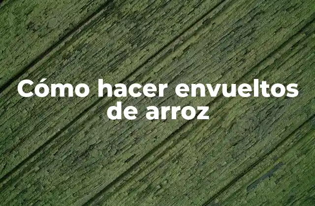 Cómo Hacer Envueltos de Arroz 2 Cómo hacer envueltos de arroz