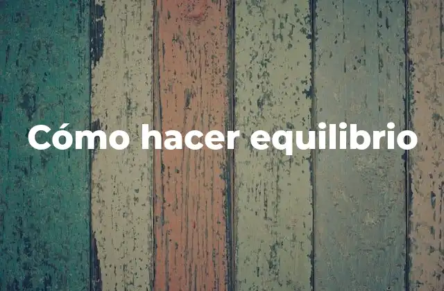 Cómo Hacer Equilibrio