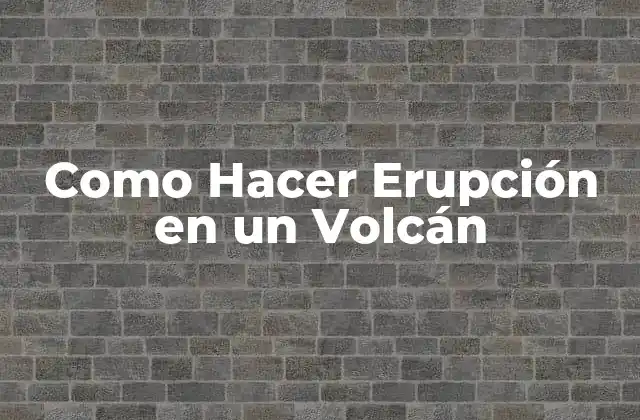 Como Hacer Erupción en un Volcán