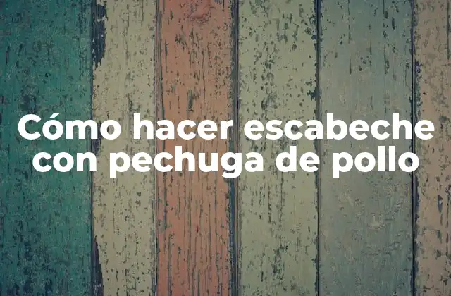 Cómo Hacer Escabeche con Pechuga de Pollo