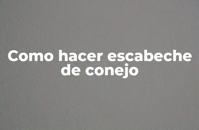 Como Hacer Escabeche de Conejo