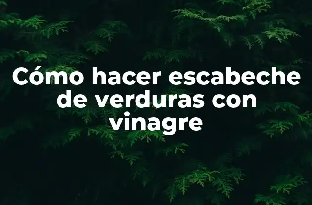 Cómo Hacer Escabeche de Verduras con Vinagre 2 Cómo hacer escabeche de verduras con vinagre