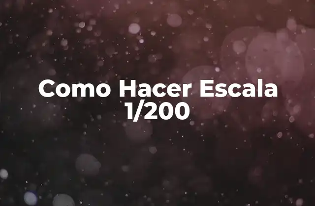 Como Hacer Escala 1/200