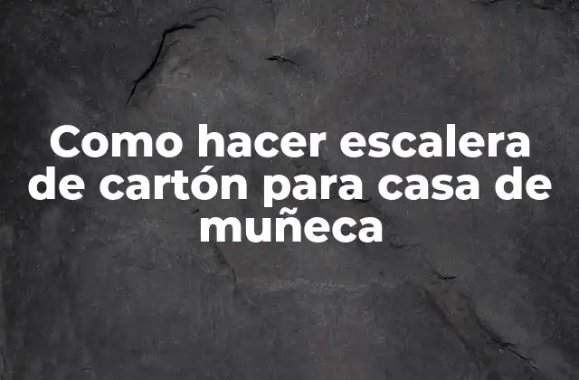 Como Hacer Escalera de Cartón para Casa de Muñeca