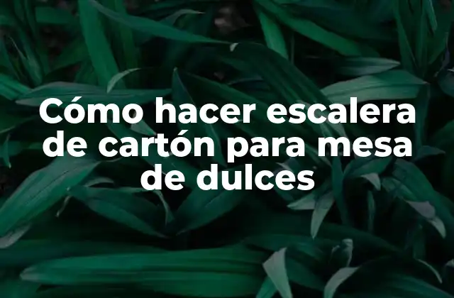 Cómo Hacer Escalera de Cartón para Mesa de Dulces