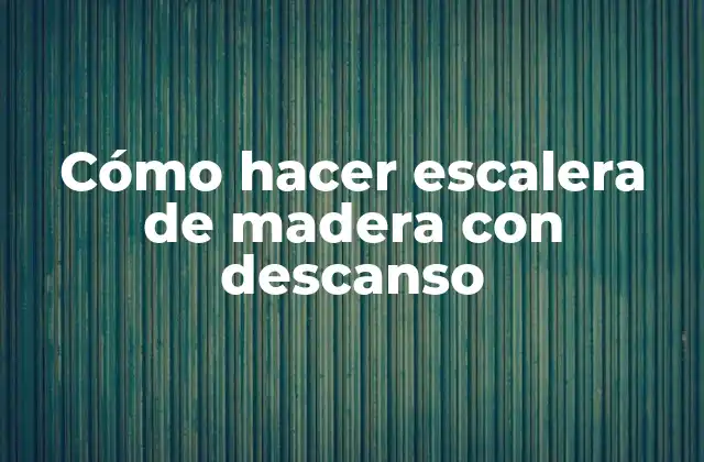 Cómo Hacer Escalera de Madera con Descanso