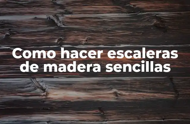 Como Hacer Escaleras de Madera Sencillas