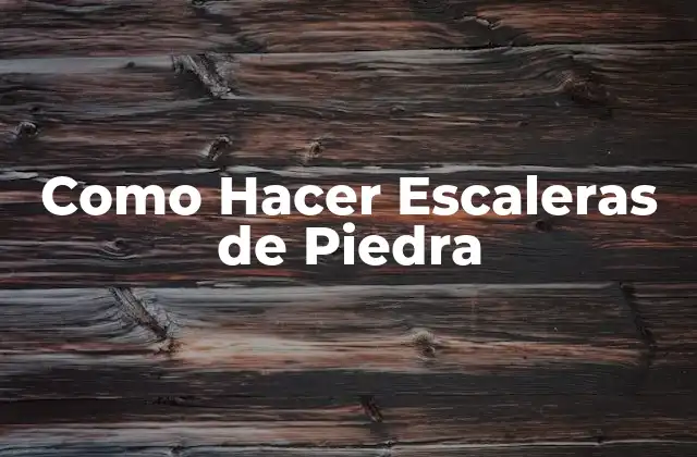 Como Hacer Escaleras de Piedra