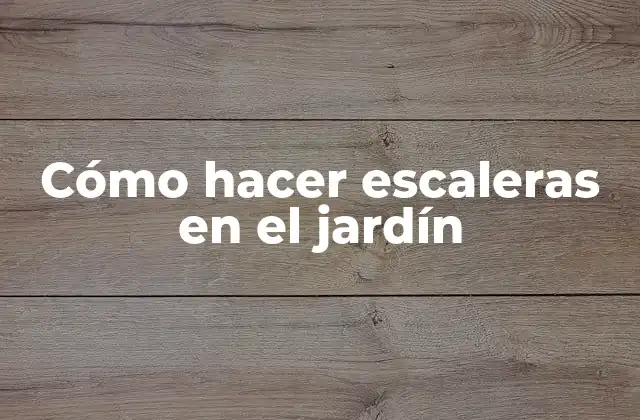 Cómo Hacer Escaleras en el Jardín