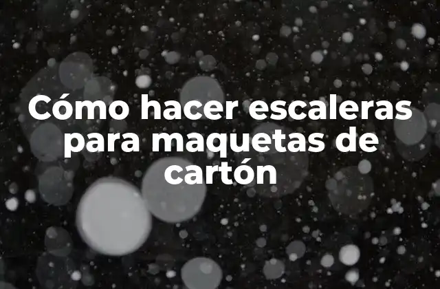 Cómo Hacer Escaleras para Maquetas de Cartón