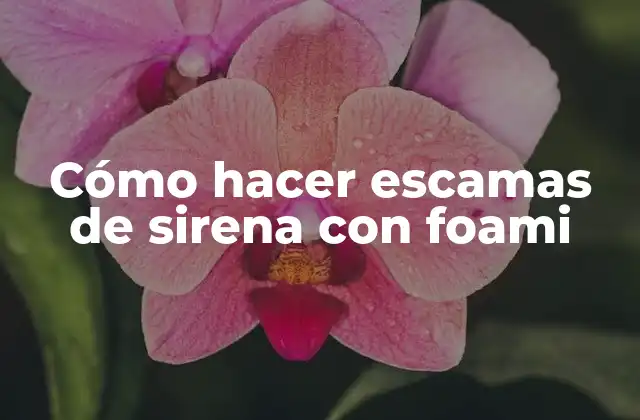 Cómo Hacer Escamas de Sirena con Foami