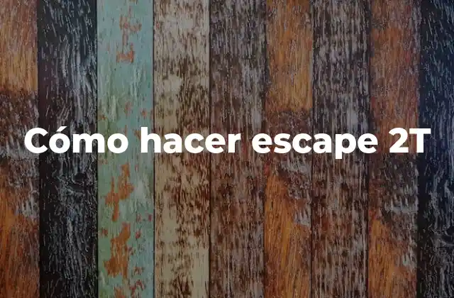 Cómo Hacer Escape 2t