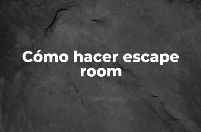 Cómo Hacer Escape Room