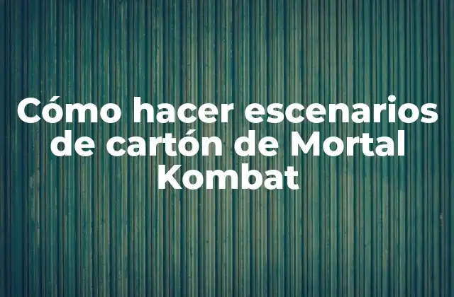 Cómo Hacer Escenarios de Cartón de Mortal Kombat