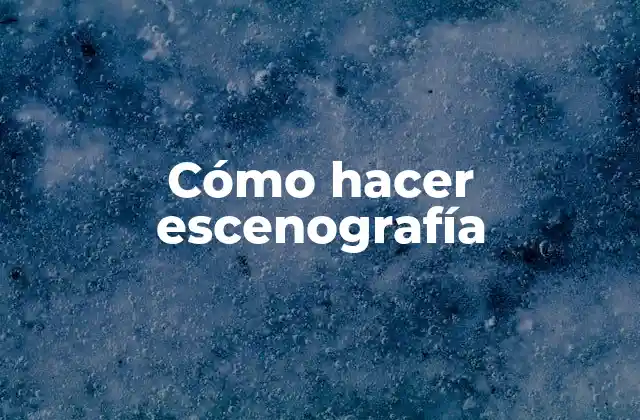 Cómo Hacer Escenografía