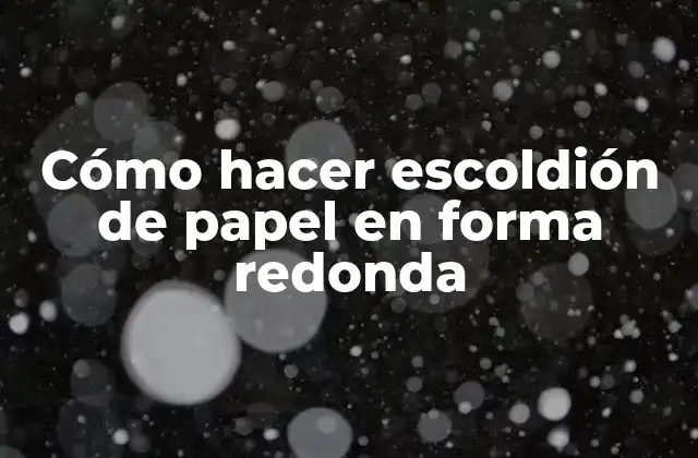 Cómo Hacer Escoldión de Papel en Forma Redonda