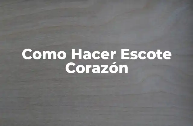 Como Hacer Escote Corazón