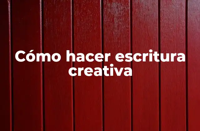 Cómo Hacer Escritura Creativa