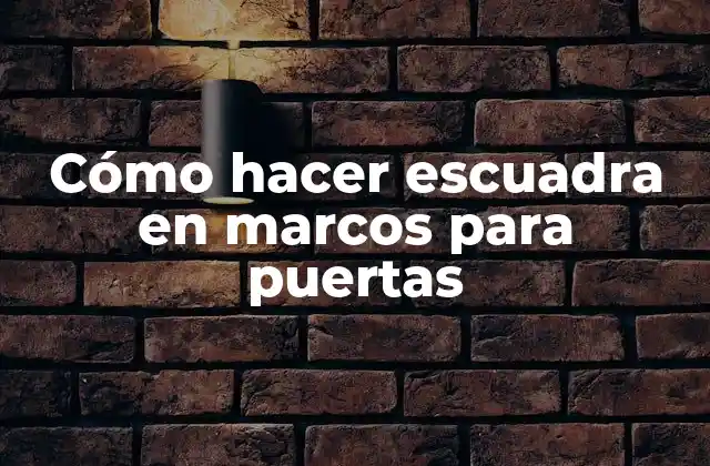 Cómo Hacer Escuadra en Marcos para Puertas