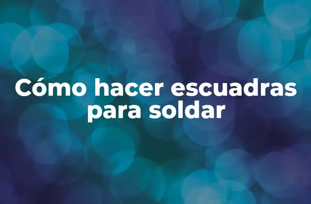 Cómo Hacer Escuadras para Soldar