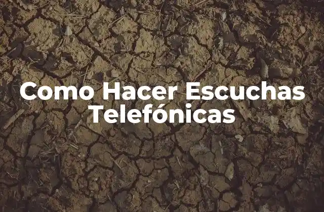 Como Hacer Escuchas Telefónicas