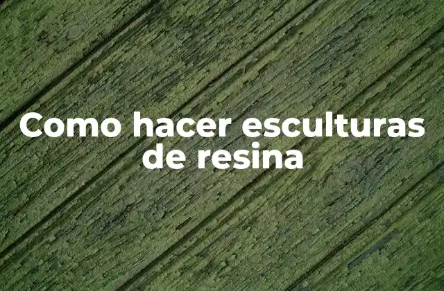 ¿Qué es la resina y para qué sirve en la creación de esculturas?