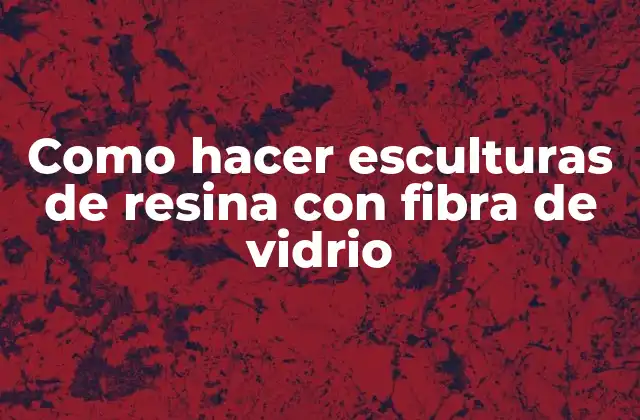 Como Hacer Esculturas de Resina con Fibra de Vidrio