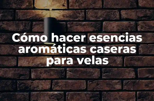 Cómo Hacer Esencias Aromáticas Caseras para Velas