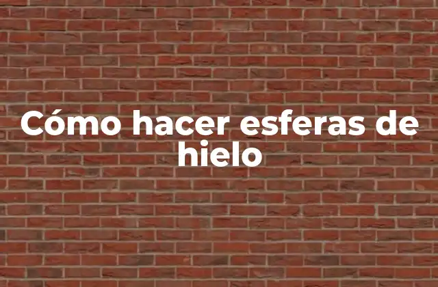 Cómo hacer esferas de hielo