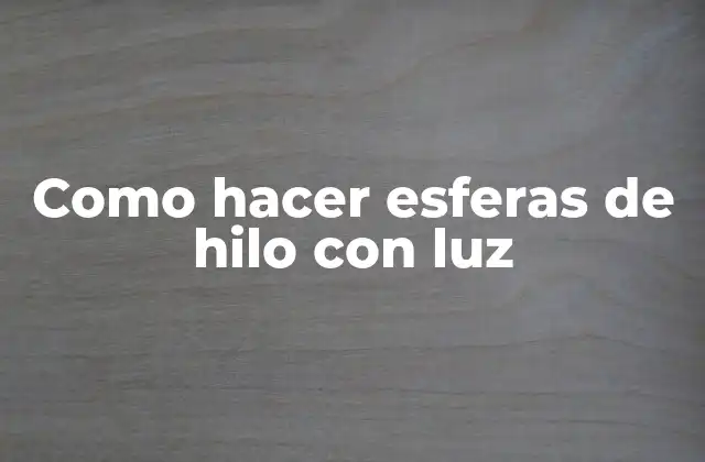 Como Hacer Esferas de Hilo con Luz