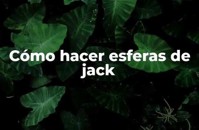 Cómo Hacer Esferas de Jack