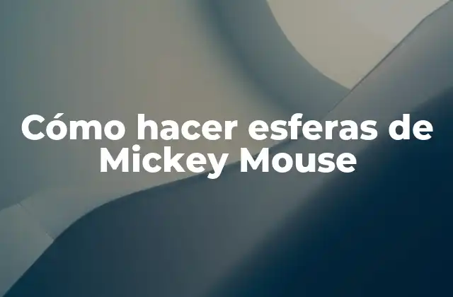 Cómo Hacer Esferas de Mickey Mouse