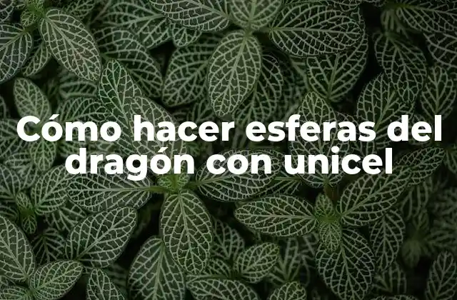 Cómo Hacer Esferas Del Dragón con Unicel