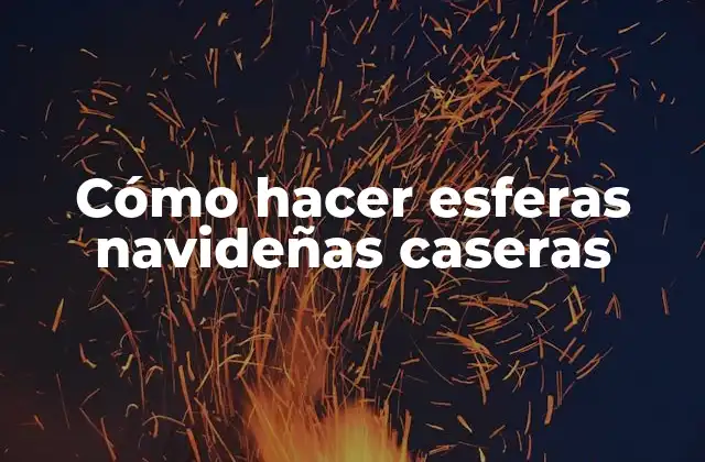 Cómo Hacer Esferas Navideñas Caseras