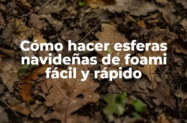 Cómo Hacer Esferas Navideñas de Foami Fácil y Rápido