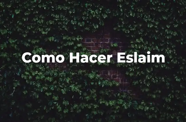 Como Hacer Eslaim 2 ¿Qué es Eslaim?