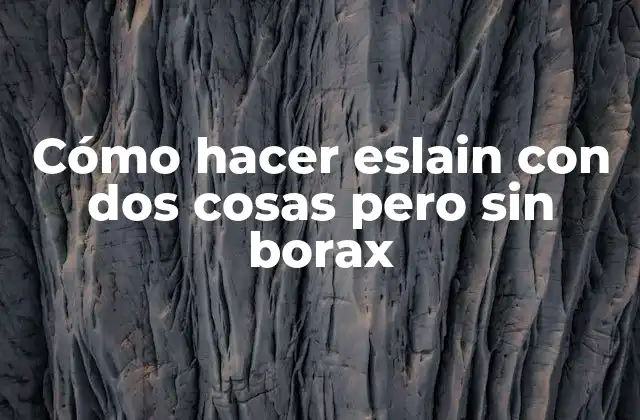 Cómo Hacer Eslain con Dos Cosas pero sin Borax