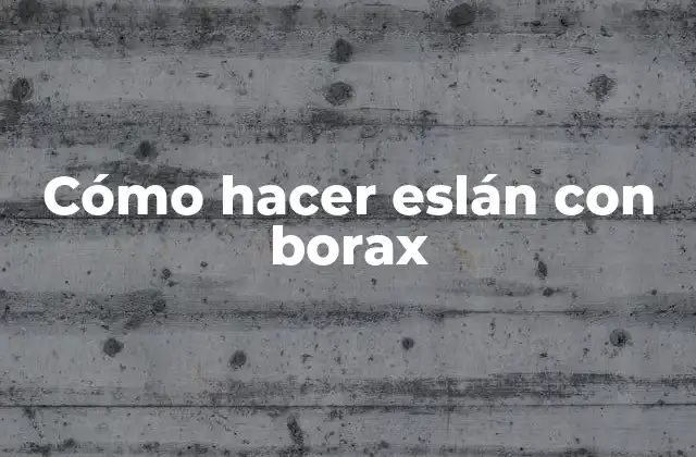 Cómo Hacer Eslán con Borax