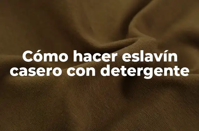 Cómo Hacer Eslavín Casero con Detergente